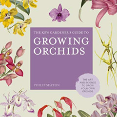 [Read] EPUB 📌 The Kew Gardener's Guide to Growing Orchids: The Art and Science to Gr