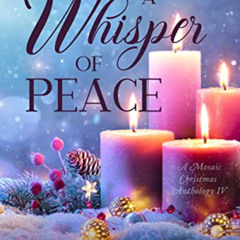 READ EPUB 💖 A Whisper of Peace: A Mosaic Christmas Anthology IV by  The Mosaic Colle