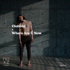 Clubbin' + Where Are Ü Now