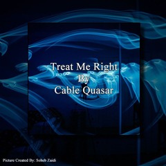 Treat Me Right By Cable Quasar
