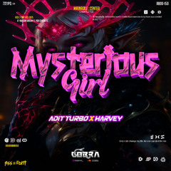 COBRA - MYSTERIOUS GIRL ( ADIT TURBO X HARVEY ) #SUPERTURBOEXPRESS!!!