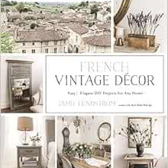 Read EBOOK 📂 French Vintage Décor: Easy and Elegant DIY Projects for Any Home by Jam