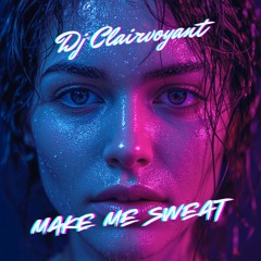 MAKE ME SWEAT