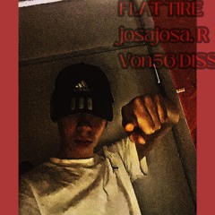 josajosa. R ||| FLAT TIRE ||| Von56 DISS