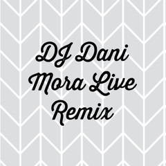 Dj Dani Mora Mix 2021