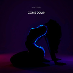 DLACHEV - Come down
