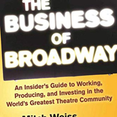 View EPUB 💞 The Business of Broadway: An Insider's Guide to Working, Producing, and