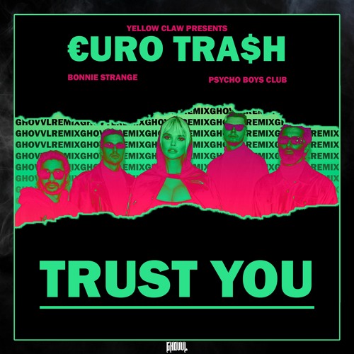 Trust You (feat. Bonnie Strange)[GHOVVL Remix]  - Yellow Claw & Psycho Boys Club