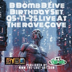 B Bomb B Birthday Set- Live 05-11-25  At The Rave Cave