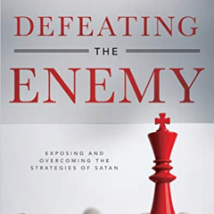 [READ] EPUB 🗸 Defeating the Enemy: Exposing and Overcoming the Strategies of Satan b