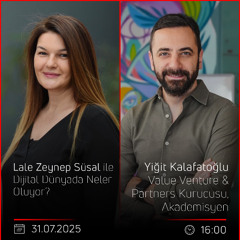 Yiğit Kalafatoğlu - Lale Zeynep Süsal ile Dijital Dünyada Neler Oluyor?