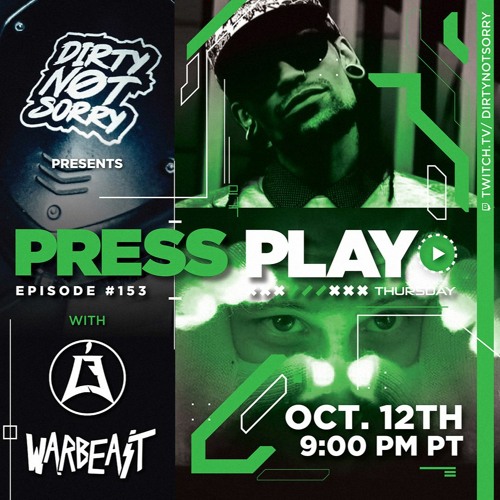 Stream Press Play Thursday - Episode #153 - Featuring LE + Warbeast by  Dirty Not Sorry