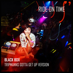 Ride On Time (Tripmann's Gotta Get Up Version)