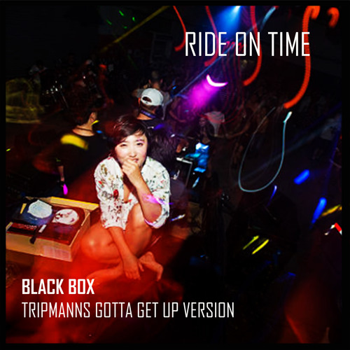 Ride On Time (Tripmann's Gotta Get Up Version)