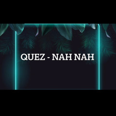 Quez - Nah Nah