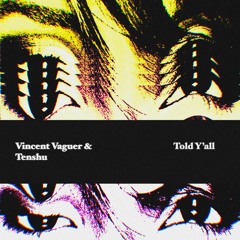 Vincent Vaguer & Tenshu - Told Y'all (VV003)