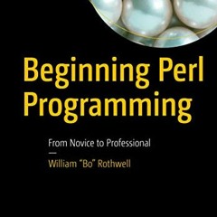 [Read] EBOOK EPUB KINDLE PDF Beginning Perl Programming: From Novice to Professional by  William "Bo