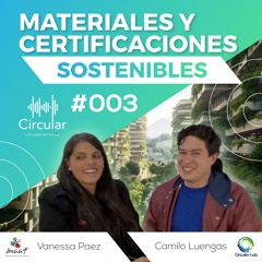 Circular Ep3 - Materiales y Certificaciones Sostenibles en Colombia - Camilo Luengas de CircularLab