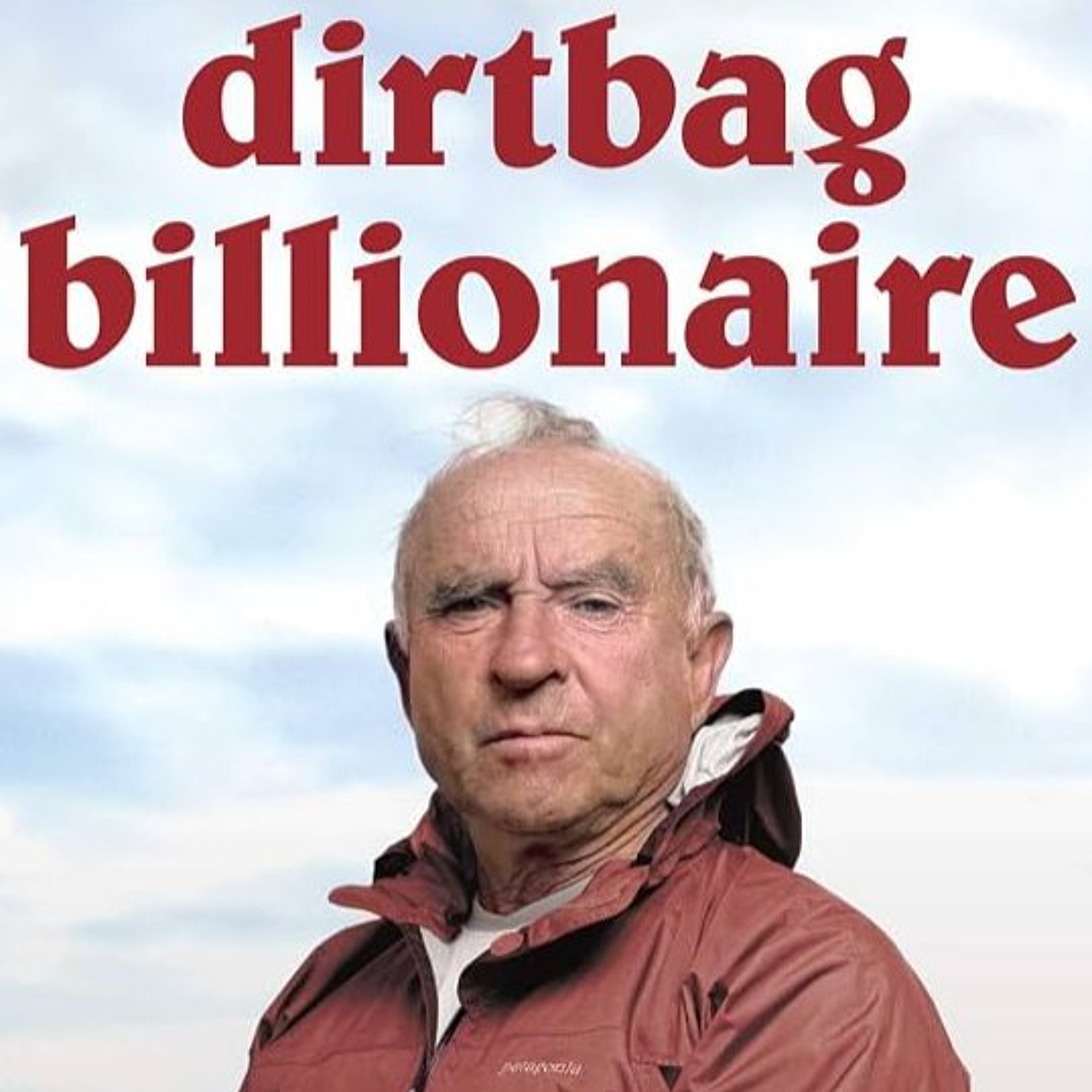 "Dirtbag Billionaire: How Yvon Chouinard Built Patagonia, Made a Fortune, and Gave It All Away." episode artwork