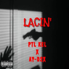 Lacin' - PTL Kel (ft. AY-D2x)