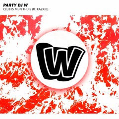 PARTY DJ W Ft. Kazkid - Club Is Mijn Thuis (Radio Edit)