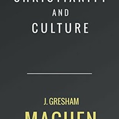 [ACCESS] [EPUB KINDLE PDF EBOOK] Christianity and Culture by  J. Gresham Machen 📂