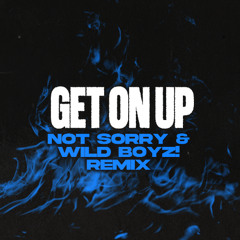 Get On Up (not sorry & Wild Boyz! Remix) [FREE DOWNLOAD]