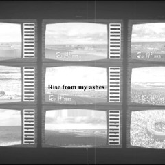 Rise From My Ashes