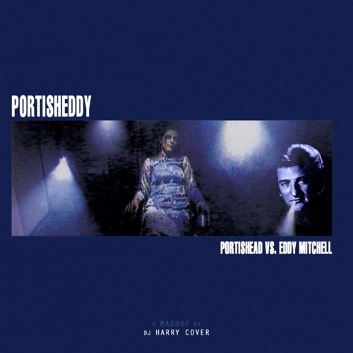 Stream Portishead Vs. Eddy Mitchell PortishEddy (Dj Harry Cover
