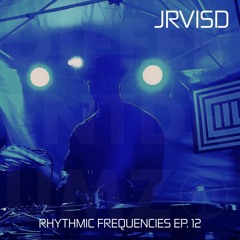 JrvisD - Rhythmic Frequencies Ep. 12