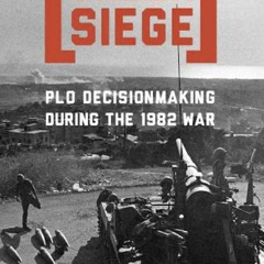 [READ] KINDLE 💌 Under Siege: PLO Decisionmaking During the 1982 War by  Rashid Khali