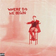 Where Do We Begin (Prod. Elavy)