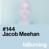 Jacob Meehan... IsBurning #144 DJ mix artwork - Electronic music tracklist cover image