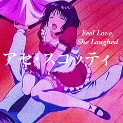 Feel Love, She Laughed