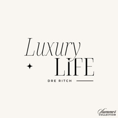 Dre Ritch - Luxury Life