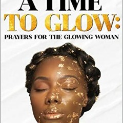 Get KINDLE 📚 A Time to GLOW: Prayers for the GLOWING Woman by  Jessica Carter EPUB K