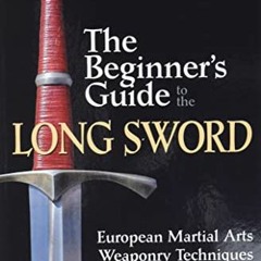 DOWNLOAD PDF 💘 The Beginner's Guide to the Long Sword: European Martial Arts Weaponr