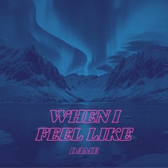 When I Feel Like [D002] (Extended Mix)
