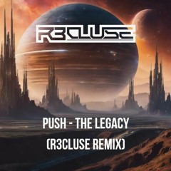 Push - The Legacy (R3cluse Remix)