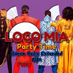 Loco Mia - Party Time (Banon Refix Extended 2024)