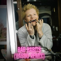 Ed Sheeran - Bad Habits (Vasuu Remix)