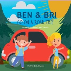 [PDF READ ONLINE] 🌟 Ben & Bri Go On A Road Trip: An Across Canada ABC's Book (Ben and Bri Learning