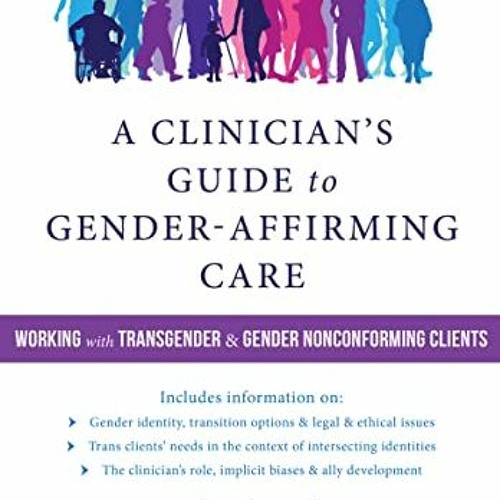 [ACCESS] [EBOOK EPUB KINDLE PDF] A Clinician's Guide to Gender-Affirming Care: Working with Transgen