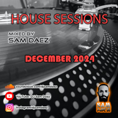 DJ SAM DAEZ - House Sessions (December 2024)