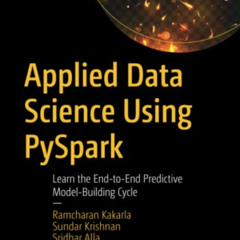 [Get] KINDLE 💙 Applied Data Science Using PySpark: Learn the End-to-End Predictive M