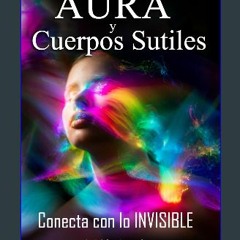 [EBOOK] 📚 Aura y Cuerpos Sutiles. Conecta con lo Invisible: Telepatía Energética. Como descubrir e
