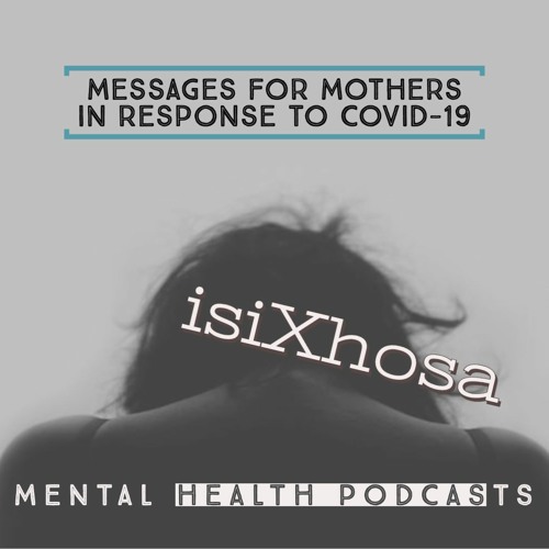 Messages for Mothers in response to COVID-19 - Mental Health Messages in isiXhosa