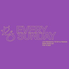 every sunday @ LED: Ÿetep & Friends 2/16