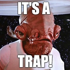 IT'S A TRAP!