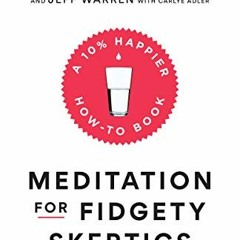 [Get] EPUB KINDLE PDF EBOOK Meditation for Fidgety Skeptics: A 10% Happier How-to Book by  Dan Harri